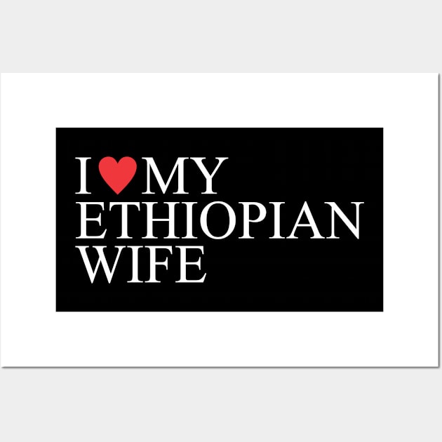 i love my ethiopian wife love Wall Art by Vortex.Merch